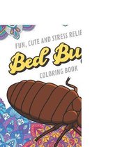 Fun Cute And Stress Relieving Bed Bugs Coloring Book: Find Relaxation And Mindfulness with Stress Relieving Color Pages Made of Beautiful Black and Wh