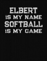 Elbert Is My Name Softball Is My Game