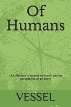 Of Humans: (A collection of poems written from the perspective of an alien)