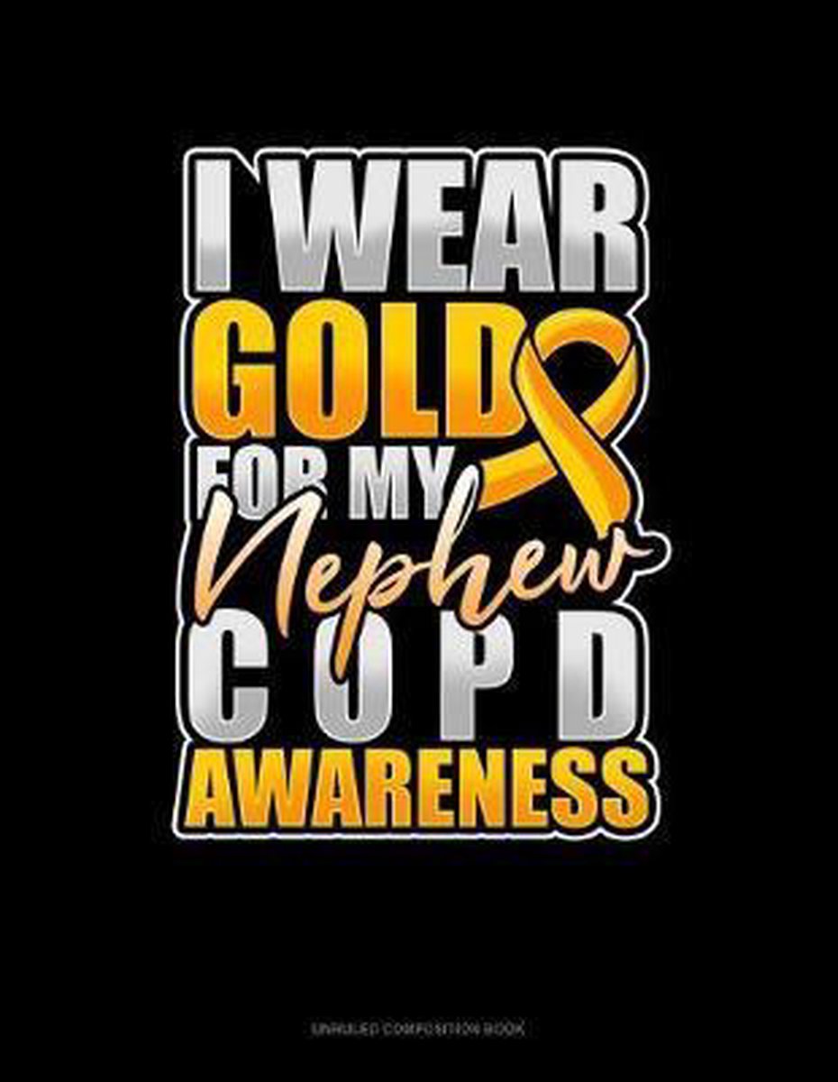 Unruled Composition Book- I Wear Gold For My Nephew COPD Awareness - Olzo Publishing