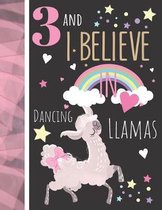 3 And I Believe In Dancing Llamas