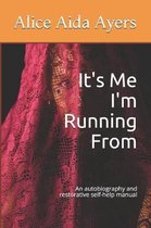 It's Me I'm Running From: An autobiography and restorative self-help manual