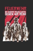 Feuerwehr - Wo andere rauslaufen, gehen wir rein!