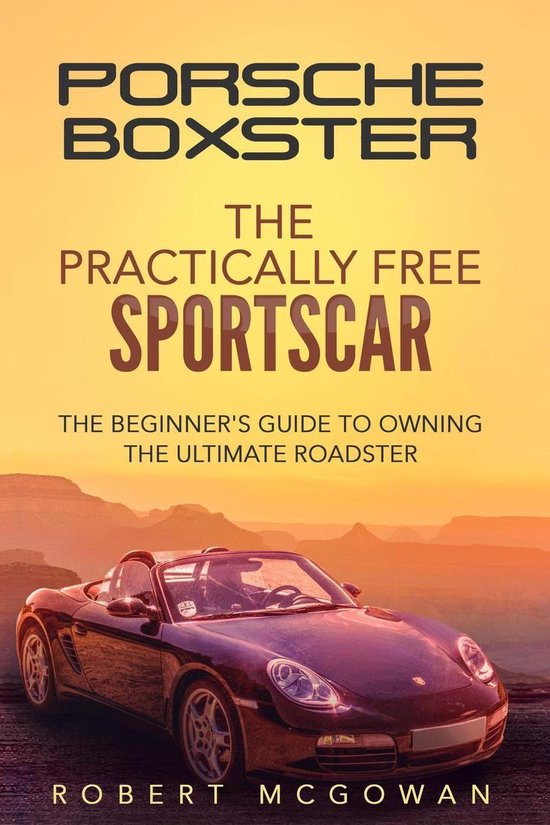Practically Free Porsche 2 - Porsche Boxster: The Practically Free Sportscar