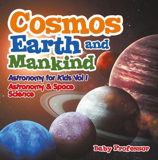 Omslag van Cosmos, Earth and Mankind Astronomy for Kids Vol I | Astronomy & Space Science