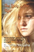 The Lady is The Tiger: Short stories and a poem about women finding strength