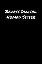 Badass Digital Nomad Sister: A soft cover blank lined journal to jot down ideas, memories, goals, and anything else that comes to mind.