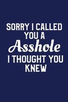 Sorry I Called You An Asshole I Thought You Knew