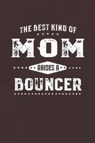 The Best Kind Of Mom Raises A Bouncer: Family life Grandma Mom love marriage friendship parenting wedding divorce Memory dating Journal Blank Lined No