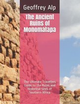 The Ancient Ruins of Monomatapa: The Ultimate Travellers Guide to the Ruins and Historical Sites of Zimbabwe