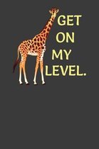 Get On My Level: Tall Giraffe Wildlife Animal Lover Gift