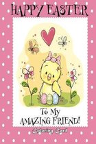 Happy Easter To My Amazing Friend! (Coloring Card): (Personalized Card) Easter Messages, Greetings, & Poems for Children