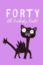 Forty Oh Fuckidy Fuck: Lined Notebook, Journal 40th birthday gift for friends, her, him, women, men- Alternative to a card