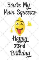 You're My Main Squeeze Happy 73rd Birthday: 73 Year Old Birthday Gift Pun Journal / Notebook / Diary / Unique Greeting Card Alternative