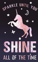 Sparkle Until You Shine All Of The Time: Cute Girls Journal Or Fun Unicorn Diary For Women Lined Book