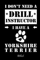 I don't need a Drill Instructor I have a Yorkshire Terrier Notebook