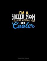 I'm A Soccer Mom Just Like A Normal Mom But Cooler: Cornell Notes Notebook