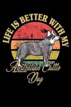 Life Is Better With My Australian Cattle Dog: Notebook / Journal For Your Everyday Needs - 110 Dotted Pages Large 6x9 inches