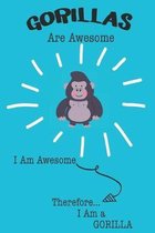 Gorillas Are Awesome I Am Awesome Therefore I Am a Gorilla: Cute Gorilla Lovers Journal / Notebook / Diary / Birthday or Christmas Gift (6x9 - 110 Bla