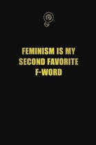 Feminism is my second favorite F-word: 6x9 Unlined 120 pages writing notebooks for Women and girls