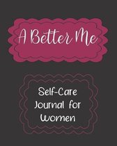 A Better Me: Self-Care Journal for Women with Daily Reflections, Gratitude, Positivity, Goals, and Mood Tracker - Self Improvement,