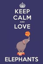 Keep Calm And Love Elephants