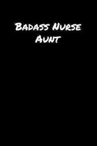 Badass Nurse Aunt: A soft cover blank lined journal to jot down ideas, memories, goals, and anything else that comes to mind.