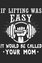 If Lifting Was Easy It Would Be Called Your Mom: Gym Funny Notebook 6x9 Blank Lined Journal Gift