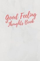 Good Feeling Thoughts Book: Notebook 120 dotted pages with inspirational cover text - Dotgrid Journal for your positive thoughts and emotions - No