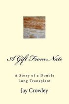 A Gift From Nate: A Story of a Double Lung Transplant