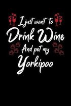 I Just Wanna Drink Wine And Pet My Yorkipoo