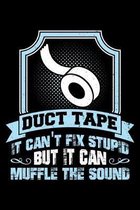 Duct Tape It Can'r Fix Stupid But It Can Muffle the Sound: A Journal, Notepad, or Diary to write down your thoughts. - 120 Page - 6x9 - College Ruled