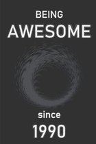 Being Awesome since 1990: Lined Notebook Journal: Birthday Present