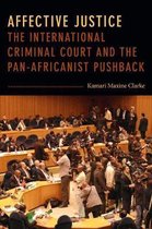 Affective Justice The International Criminal Court and the PanAfricanist Pushback