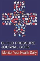 Blood Pressure Journal Book: Log Book for Tracking Daily Measurements and Heart Health in Log Form