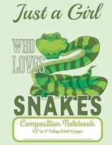 Just A Girl Who Loves Snakes Composition Notebook 8.5'' by 11'' College Ruled 70 pages: Adorable Green Snake And 8.5 x 11 Lined Workbook Letter Size Wit