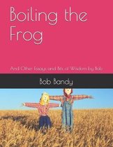 Boiling the Frog: And Other Essays and Bits of Wisdom by Bob