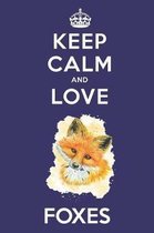 Keep Calm And Love Foxes