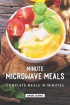 Minute Microwave Meals: Complete Meals in Minutes