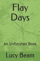 Flay Days: An Unfinished Book