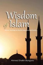 Wisdom of Islam: Source Teachings on Muslim Values and Spirituality