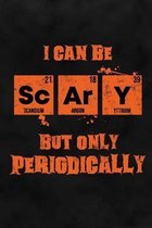 I Can Be Scary But Only Periodically: Science Dot Grid Halloween Notebook for Chemists, Physicists, Biologists in Science, Chemistry, Physics & Biolog