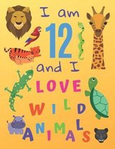 I am 12 and I Love Wild Animals
