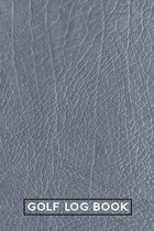 Golf Log Book: Notebook for Golfers to Track Scores & Experiences - Leather Texture Design Gray