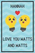 Hannah Love You Watts and Watts: Awesome Graduation Gift Hannah Journal / Notebook / Diary / USA Gift (6 x 9 - 110 Blank Lined Pages)