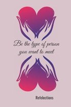 Be the type of person you want to meet: Reflections
