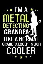 I'm a Metal Detecting Grandpa like a normal Grandpa except Much Cooler: Metal Detecting Log Book - Keep Track of your Metal Detecting Statistics & Imp