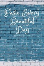 Paste Every Beautiful Day: Weekly Planner For Students and Teachers, 82 pages of weekly planner for each month - 6'' x 9'' size with gloss cover