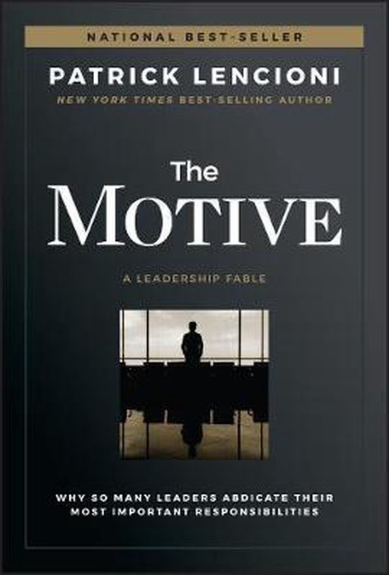 Boek cover The Motive : Why So Many Leaders Abdicate Their Most Important Responsibilities van Patrick M. Lencioni (Hardcover)
