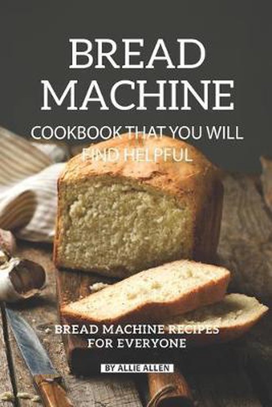 Bread Machine Cookbook That You Will Find Helpful - cover